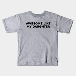 Awesome Like my Daughter Father's Day Dad Day Funny Dad Kids T-Shirt